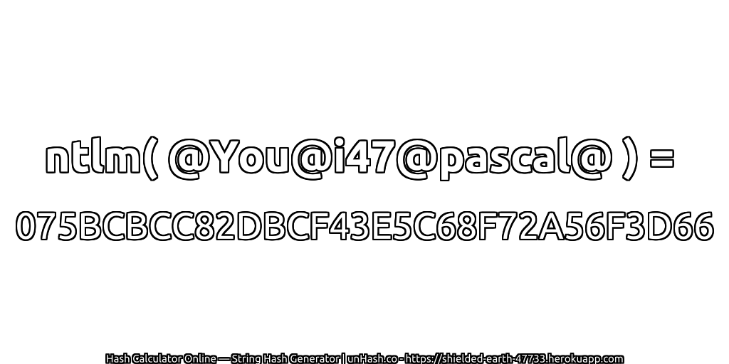 ntlm( @You@i47@pascal@ ) = 075BCBCC82DBCF43E5C68F72A56F3D66 | unHash.co