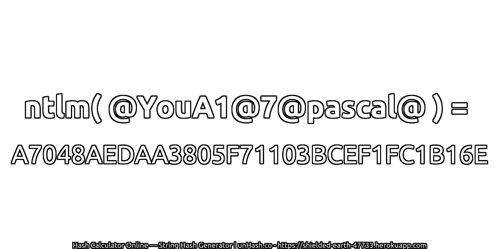 ntlm( @YouA1@7@pascal@ ) = A7048AEDAA3805F71103BCEF1FC1B16E | unHash.co