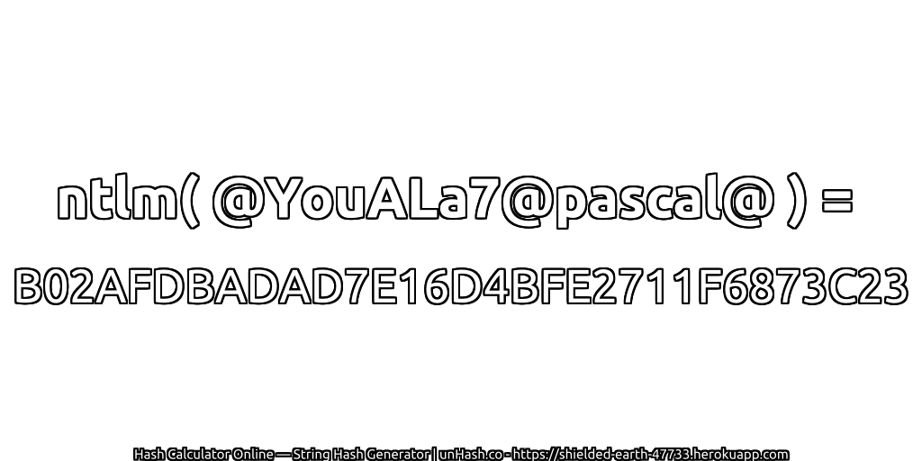 ntlm( @YouALa7@pascal@ ) = B02AFDBADAD7E16D4BFE2711F6873C23 | unHash.co