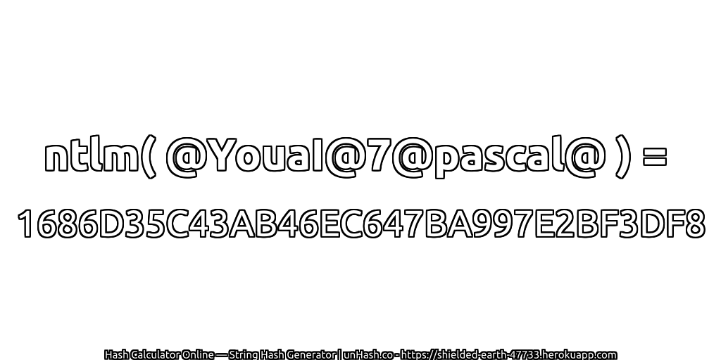 ntlm( @YouaI@7@pascal@ ) = 1686D35C43AB46EC647BA997E2BF3DF8 | unHash.co
