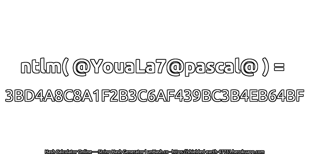 ntlm( @YouaLa7@pascal@ ) = 3BD4A8C8A1F2B3C6AF439BC3B4EB64BF | unHash.co