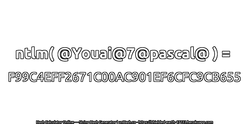 ntlm( @Youai@7@pascal@ ) = F99C4EFF2671C00AC901EF6CFC9CB655 | unHash.co