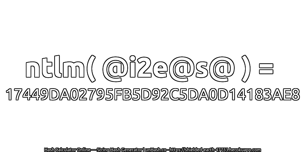 ntlm( @i2e@s@ ) = 17449DA02795FB5D92C5DA0D14183AE8 | unHash.co