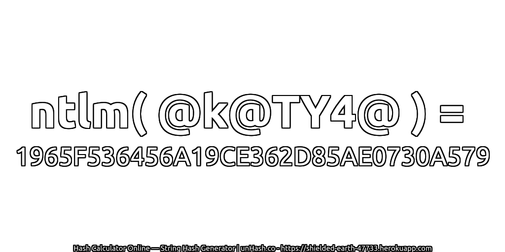 ntlm( @k@TY4@ ) = 1965F536456A19CE362D85AE0730A579 | unHash.co