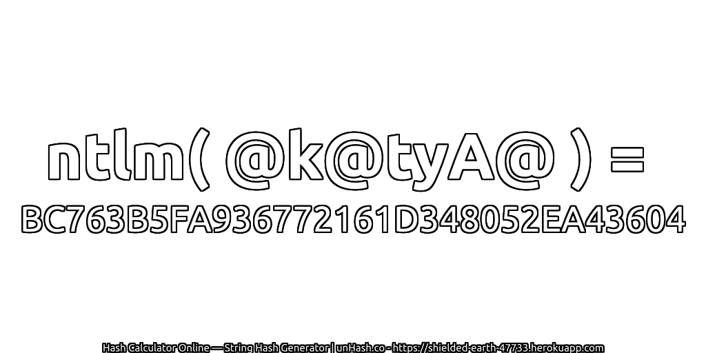 ntlm( @k@tyA@ ) = BC763B5FA936772161D348052EA43604 | unHash.co
