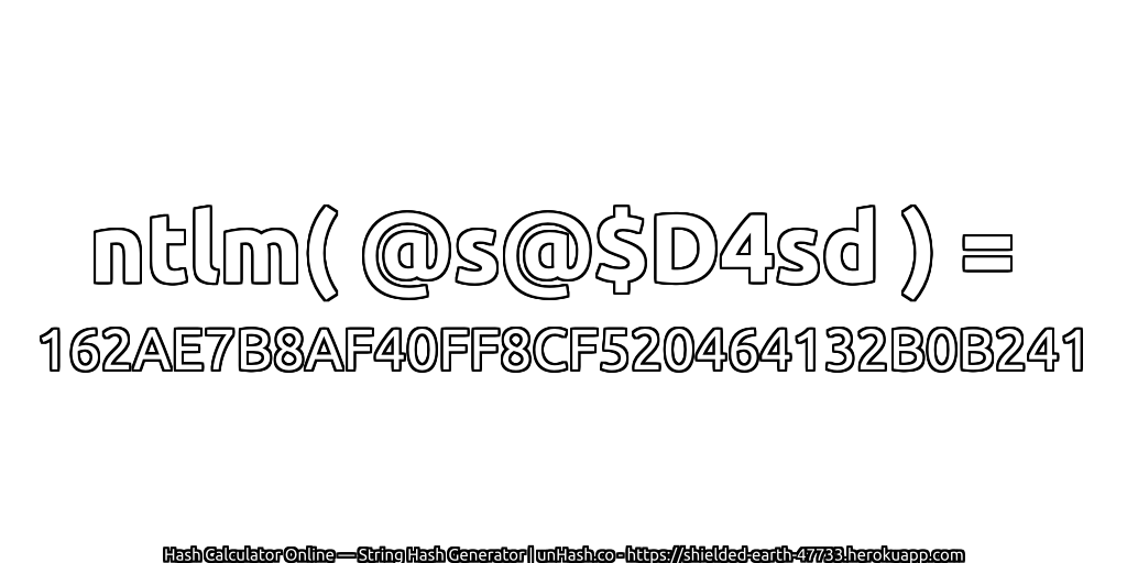 ntlm( @s@$D4sd ) = 162AE7B8AF40FF8CF520464132B0B241 | unHash.co