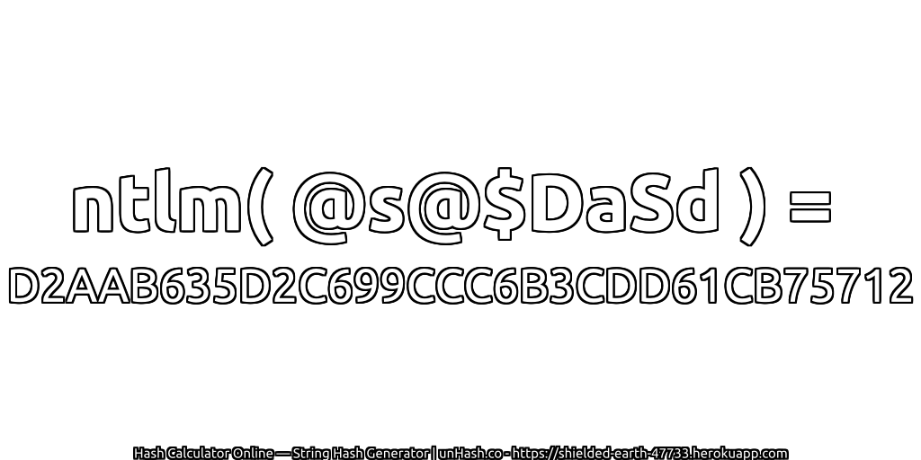 ntlm( @s@$DaSd ) = D2AAB635D2C699CCC6B3CDD61CB75712 | unHash.co