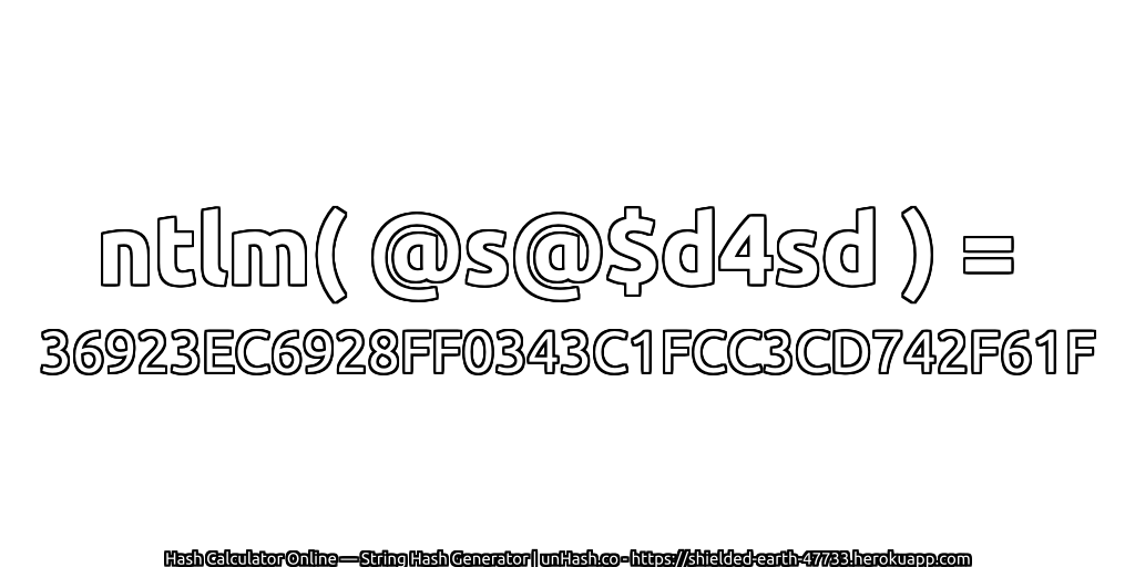 ntlm( @s@$d4sd ) = 36923EC6928FF0343C1FCC3CD742F61F | unHash.co