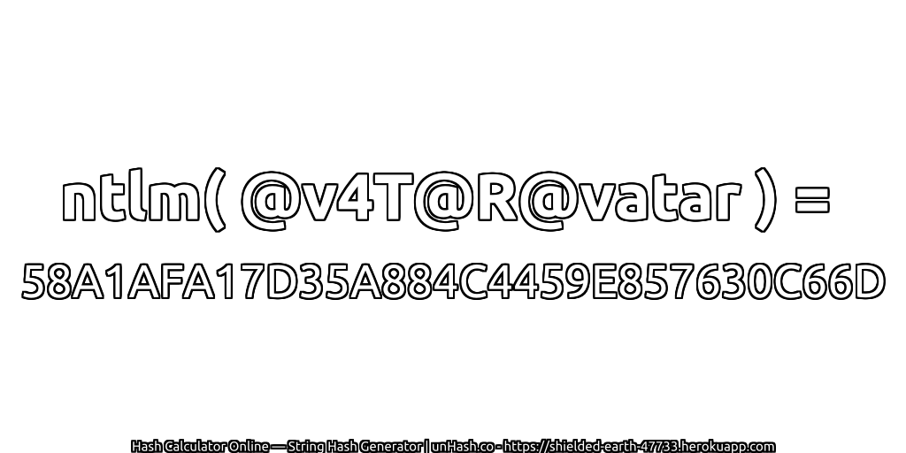 ntlm( @v4T@R@vatar ) = 58A1AFA17D35A884C4459E857630C66D | unHash.co