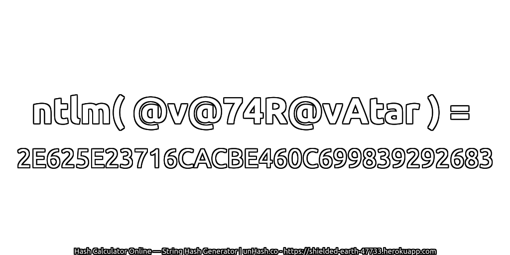ntlm( @v@74R@vAtar ) = 2E625E23716CACBE460C699839292683 | unHash.co