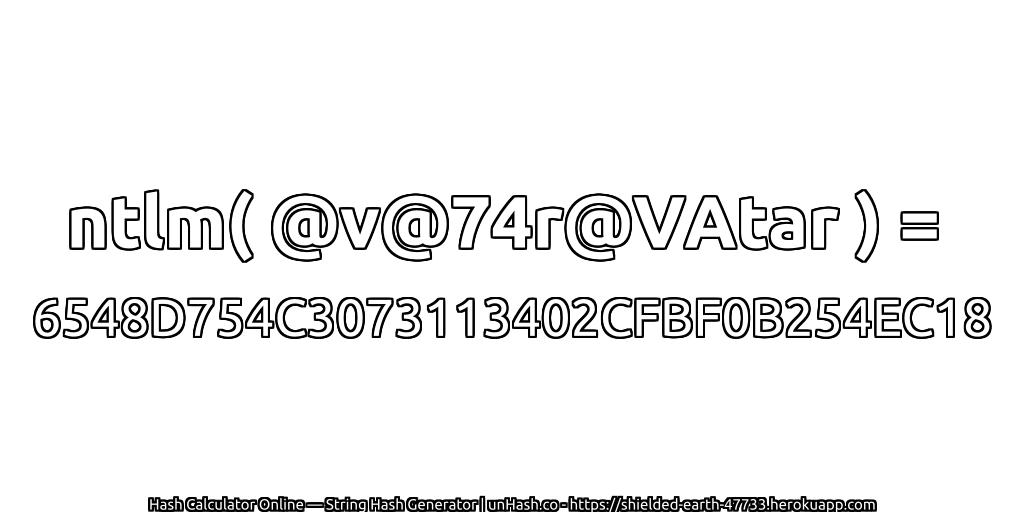 ntlm( @v@74r@VAtar ) = 6548D754C3073113402CFBF0B254EC18 | unHash.co