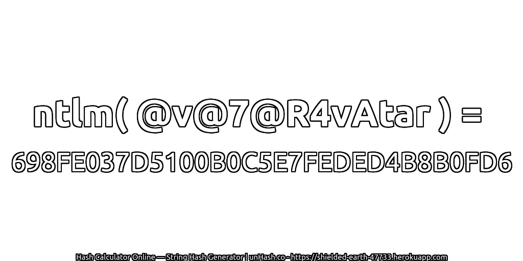 ntlm( @v@7@R4vAtar ) = 698FE037D5100B0C5E7FEDED4B8B0FD6 | unHash.co