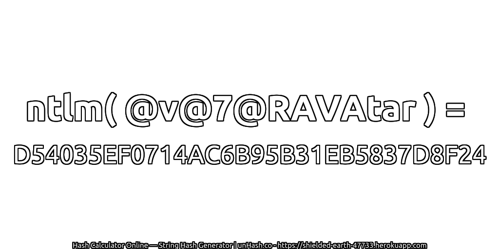 ntlm( @v@7@RAVAtar ) = D54035EF0714AC6B95B31EB5837D8F24 | unHash.co