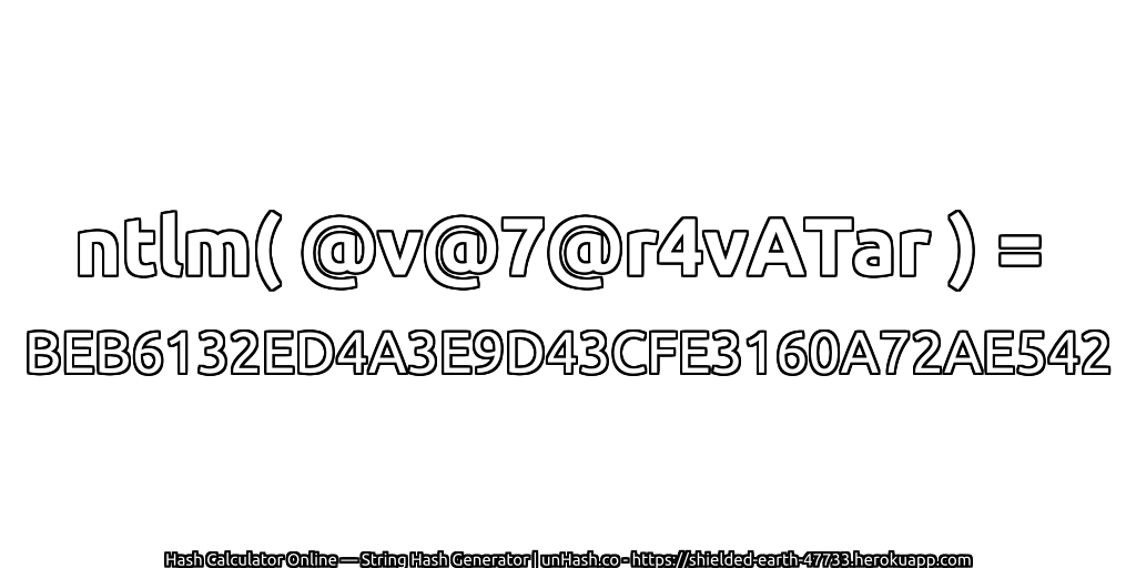 ntlm( @v@7@r4vATar ) = BEB6132ED4A3E9D43CFE3160A72AE542 | unHash.co