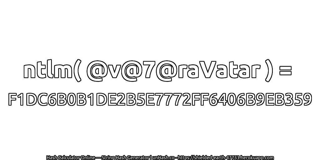 ntlm( @v@7@raVatar ) = F1DC6B0B1DE2B5E7772FF6406B9EB359 | unHash.co