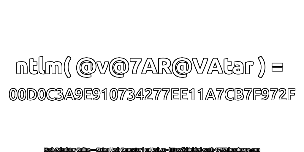 ntlm( @v@7AR@VAtar ) = 00D0C3A9E910734277EE11A7CB7F972F | unHash.co