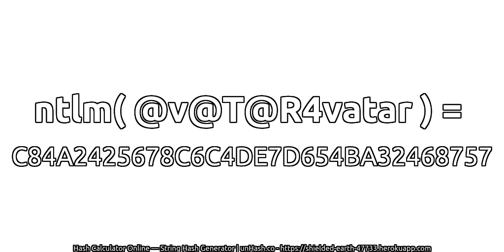 ntlm( @v@T@R4vatar ) = C84A2425678C6C4DE7D654BA32468757 | unHash.co