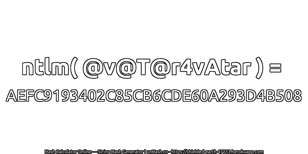 ntlm( @v@T@r4vAtar ) = AEFC9193402C85CB6CDE60A293D4B508 | unHash.co