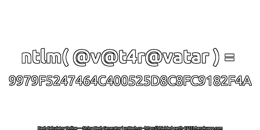 ntlm( @v@t4r@vatar ) = 9979F5247464C400525D8C8FC9182F4A | unHash.co