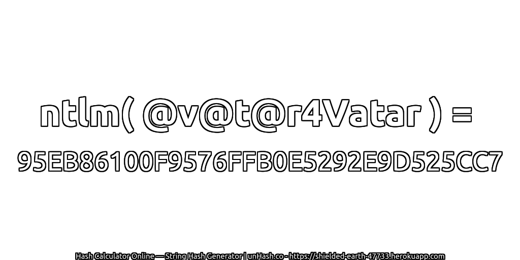 ntlm( @v@t@r4Vatar ) = 95EB86100F9576FFB0E5292E9D525CC7 | unHash.co