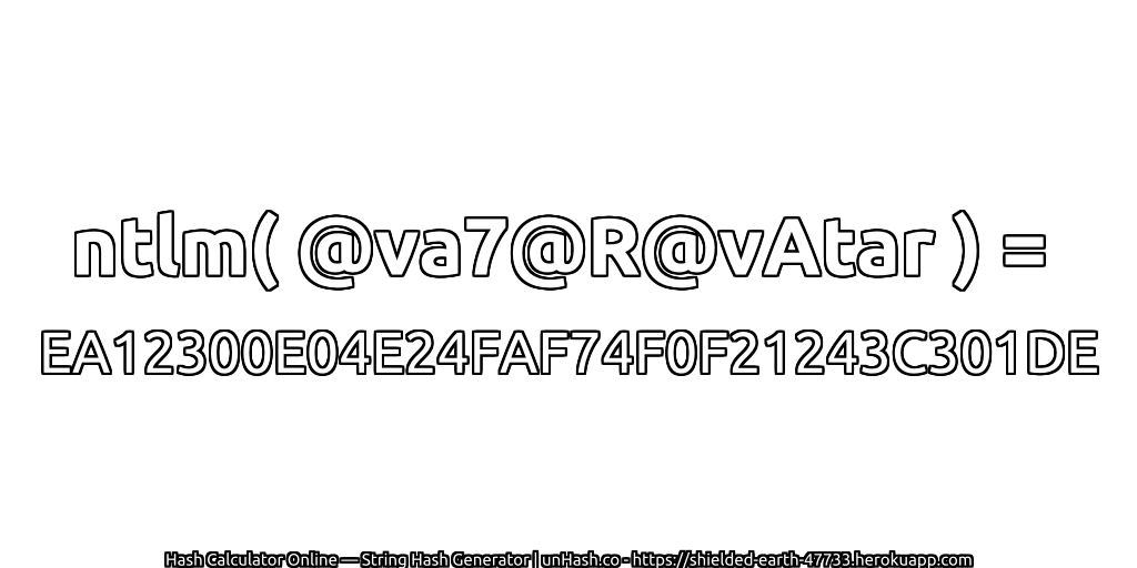 ntlm( @va7@R@vAtar ) = EA12300E04E24FAF74F0F21243C301DE | unHash.co