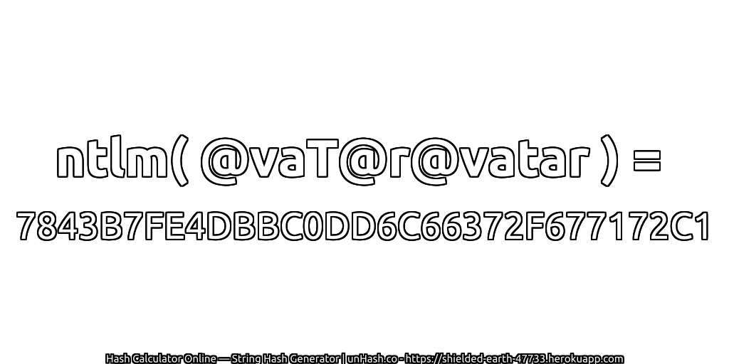 ntlm( @vaT@r@vatar ) = 7843B7FE4DBBC0DD6C66372F677172C1 | unHash.co
