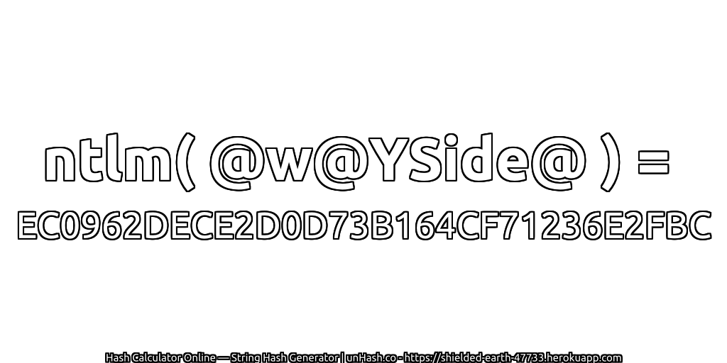 ntlm( @w@YSide@ ) = EC0962DECE2D0D73B164CF71236E2FBC | unHash.co
