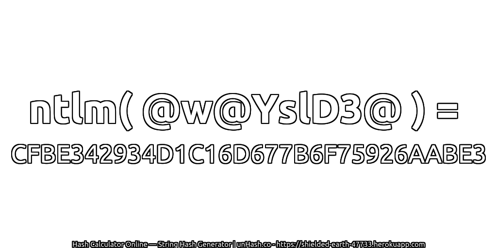 ntlm( @w@YslD3@ ) = CFBE342934D1C16D677B6F75926AABE3 | unHash.co
