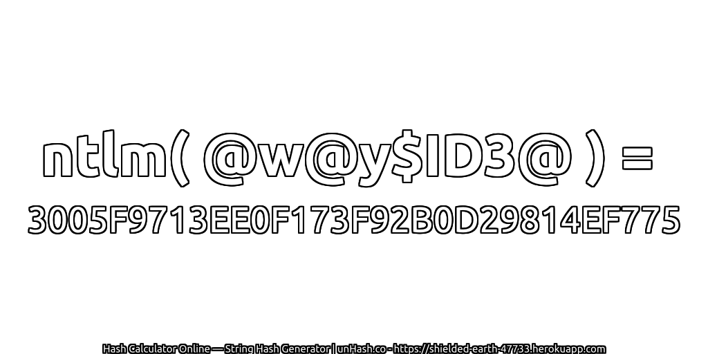 ntlm( @w@y$ID3@ ) = 3005F9713EE0F173F92B0D29814EF775 | unHash.co