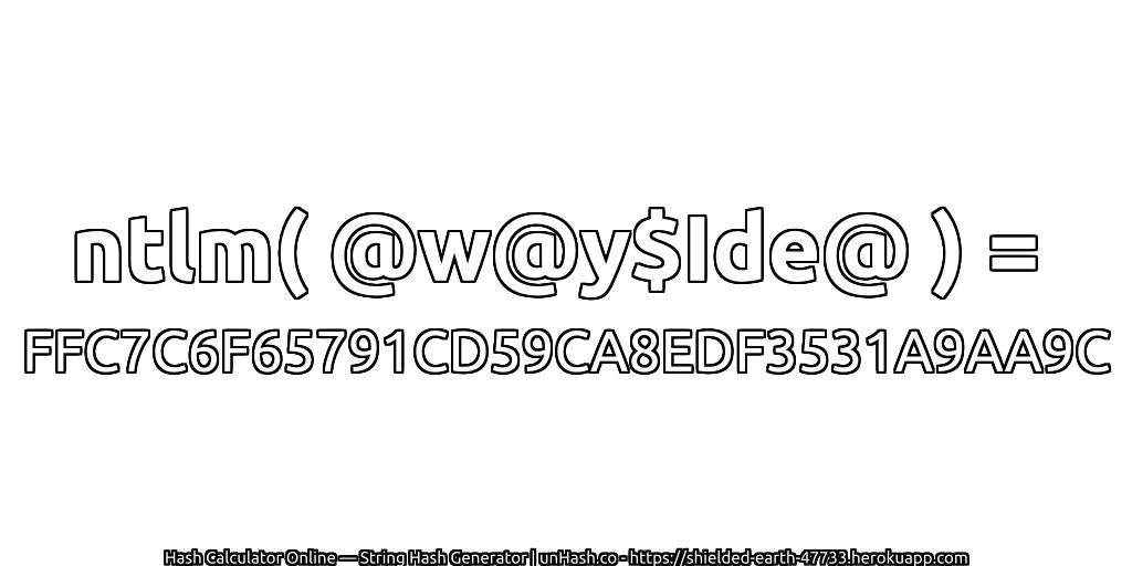 ntlm( @w@y$Ide@ ) = FFC7C6F65791CD59CA8EDF3531A9AA9C | unHash.co