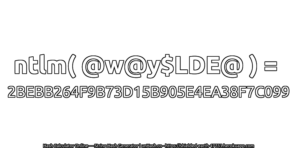 ntlm( @w@y$LDE@ ) = 2BEBB264F9B73D15B905E4EA38F7C099 | unHash.co