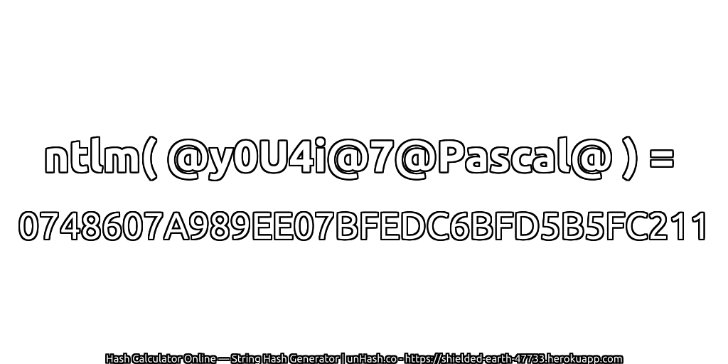 ntlm( @y0U4i@7@Pascal@ ) = 0748607A989EE07BFEDC6BFD5B5FC211 | unHash.co