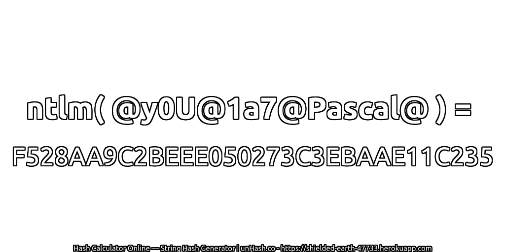 ntlm( @y0U@1a7@Pascal@ ) = F528AA9C2BEEE050273C3EBAAE11C235 | unHash.co