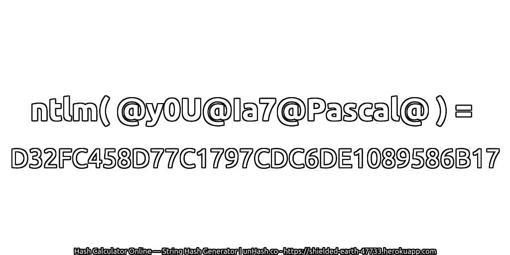 ntlm( @y0U@Ia7@Pascal@ ) = D32FC458D77C1797CDC6DE1089586B17 | unHash.co