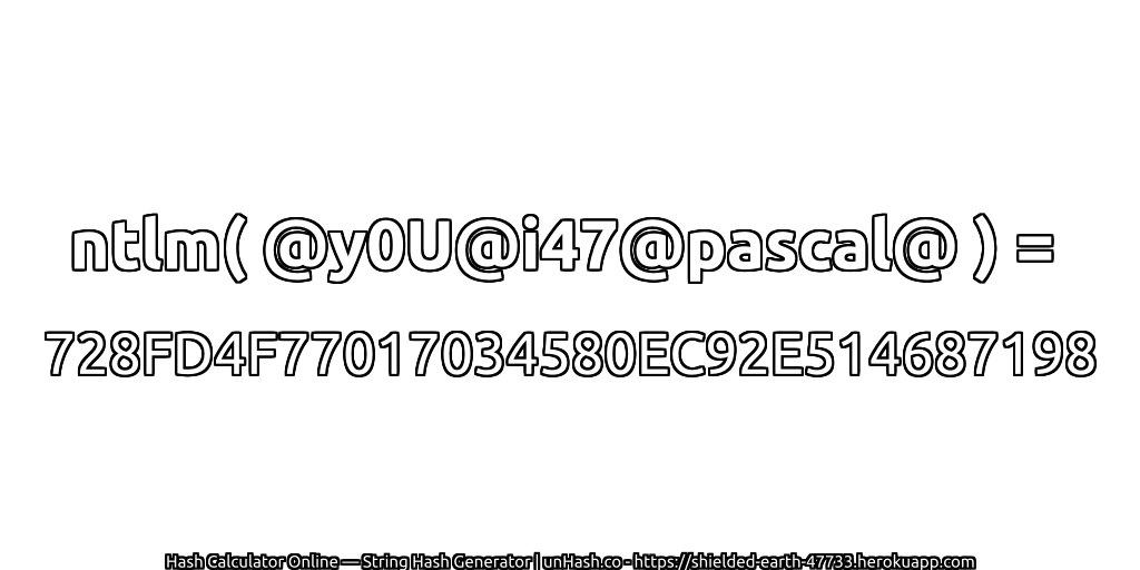 ntlm( @y0U@i47@pascal@ ) = 728FD4F77017034580EC92E514687198 | unHash.co