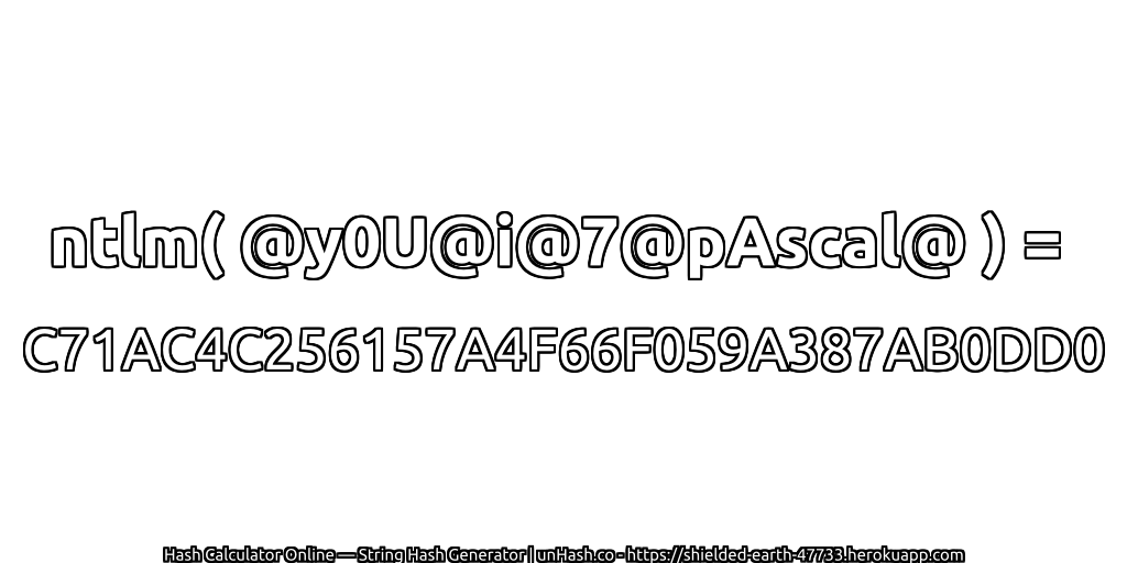 ntlm( @y0U@i@7@pAscal@ ) = C71AC4C256157A4F66F059A387AB0DD0 | unHash.co