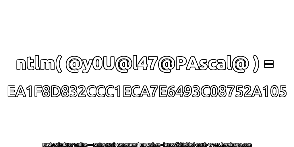 ntlm( @y0U@l47@PAscal@ ) = EA1F8D832CCC1ECA7E6493C08752A105 | unHash.co