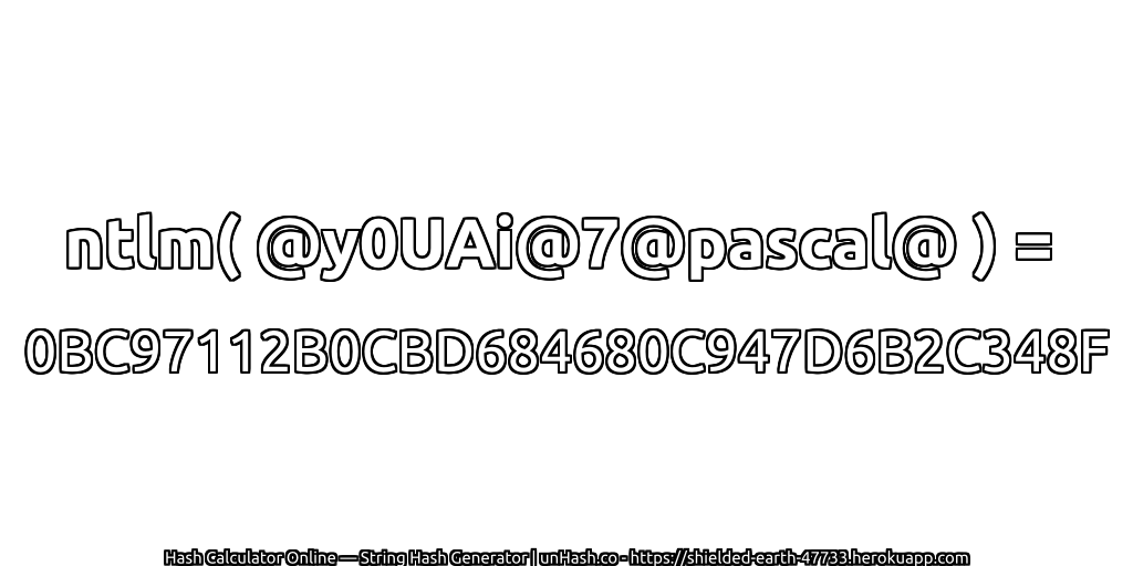ntlm( @y0UAi@7@pascal@ ) = 0BC97112B0CBD684680C947D6B2C348F | unHash.co