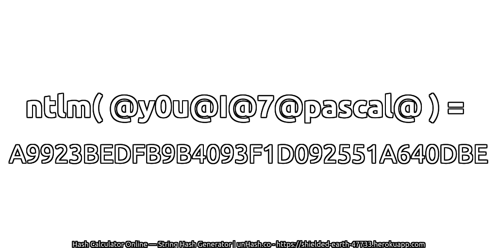 ntlm( @y0u@I@7@pascal@ ) = A9923BEDFB9B4093F1D092551A640DBE | unHash.co