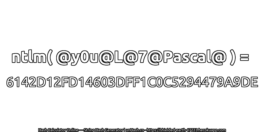 ntlm( @y0u@L@7@Pascal@ ) = 6142D12FD14603DFF1C0C5294479A9DE | unHash.co