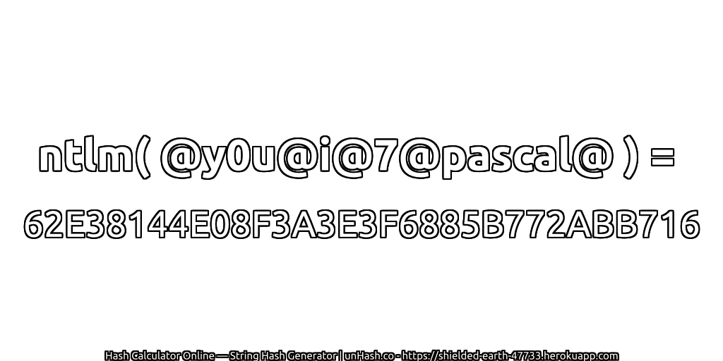 ntlm( @y0u@i@7@pascal@ ) = 62E38144E08F3A3E3F6885B772ABB716 | unHash.co