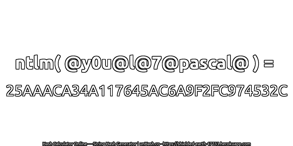 ntlm( @y0u@l@7@pascal@ ) = 25AAACA34A117645AC6A9F2FC974532C | unHash.co
