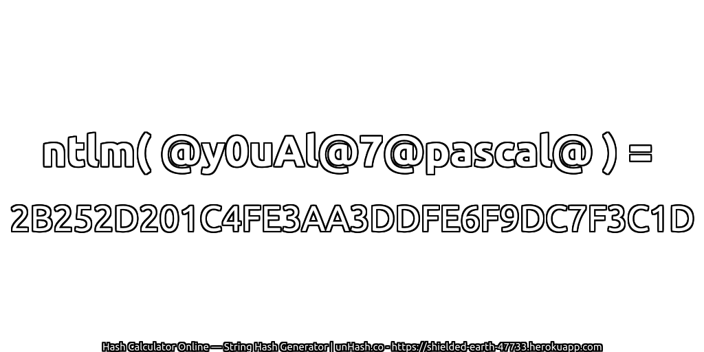 ntlm( @y0uAl@7@pascal@ ) = 2B252D201C4FE3AA3DDFE6F9DC7F3C1D | unHash.co