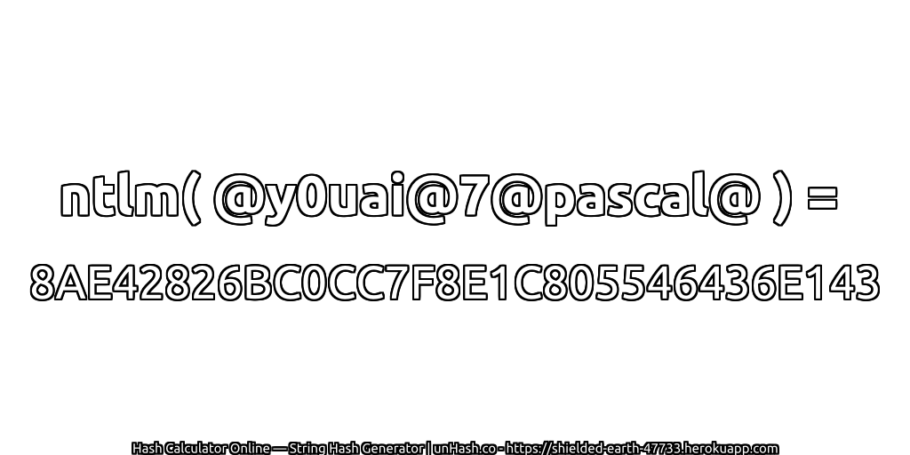ntlm( @y0uai@7@pascal@ ) = 8AE42826BC0CC7F8E1C805546436E143 | unHash.co