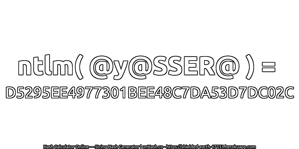 ntlm( @y@SSER@ ) = D5295EE4977301BEE48C7DA53D7DC02C | unHash.co