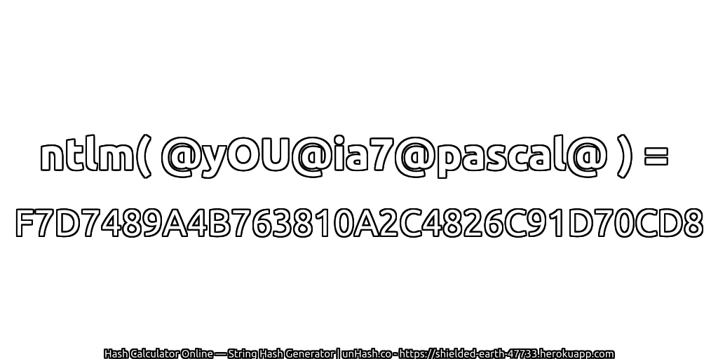 ntlm( @yOU@ia7@pascal@ ) = F7D7489A4B763810A2C4826C91D70CD8 | unHash.co