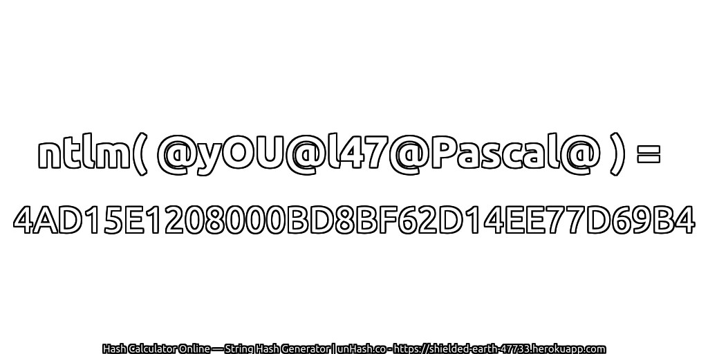 ntlm( @yOU@l47@Pascal@ ) = 4AD15E1208000BD8BF62D14EE77D69B4 | unHash.co