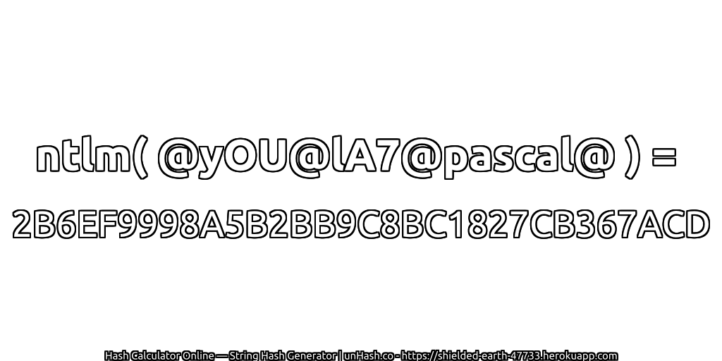 ntlm( @yOU@lA7@pascal@ ) = 2B6EF9998A5B2BB9C8BC1827CB367ACD | unHash.co