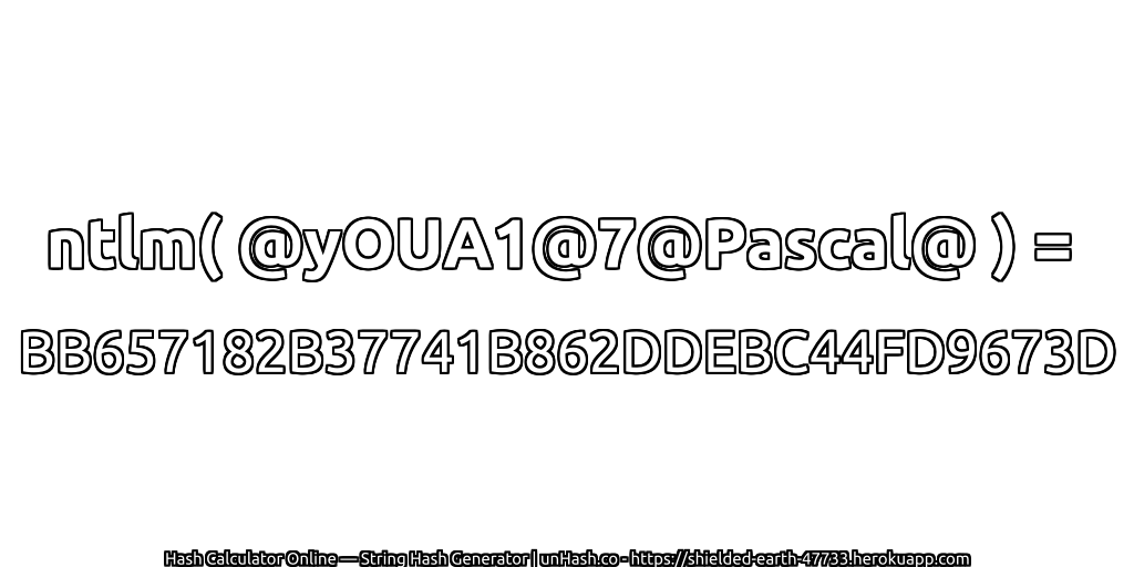 ntlm( @yOUA1@7@Pascal@ ) = BB657182B37741B862DDEBC44FD9673D | unHash.co