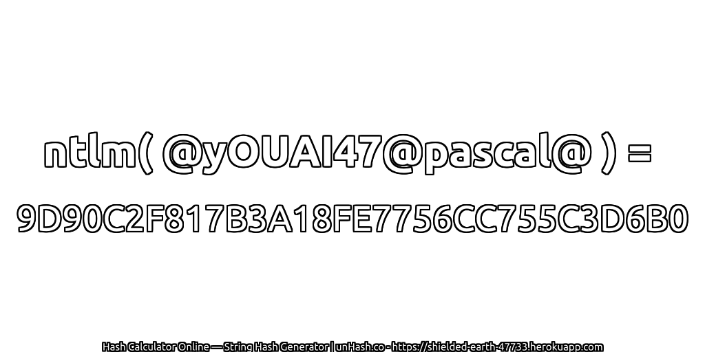 ntlm( @yOUAI47@pascal@ ) = 9D90C2F817B3A18FE7756CC755C3D6B0 | unHash.co
